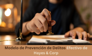 Modelo de Prevención de Delitos Efectivo de Hayes & Corp